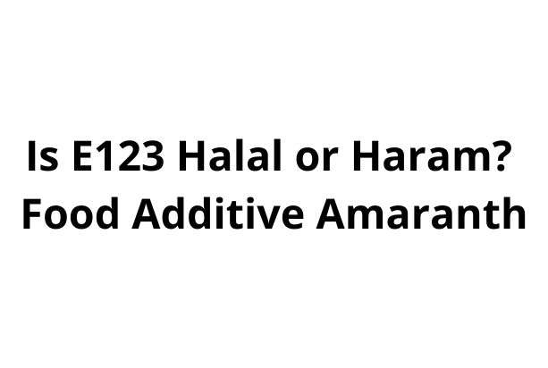 Is E123 Halal or Haram Food Additive Amaranth