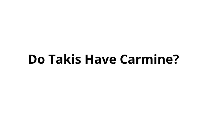 Do Takis Have Carmine