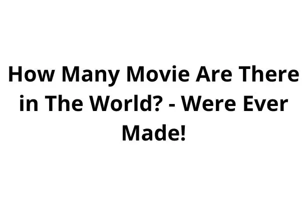 How Many Movie Are There in The World? - Were Ever Made!