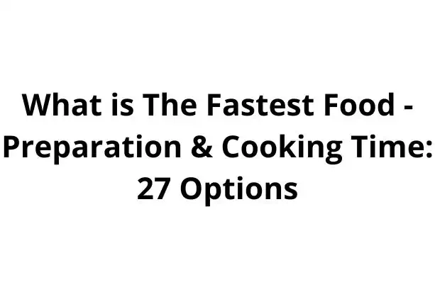 What is The Fastest Food - Preparation & Cooking Time: 27 Options