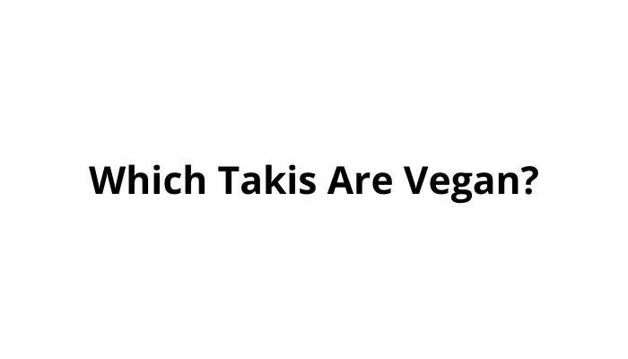 Which Takis Are Vegan?