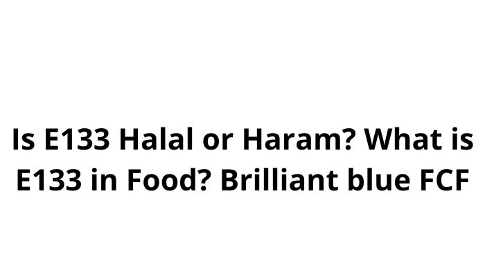 Is E133 Halal or Haram What is E133 in Food Brilliant blue FCF