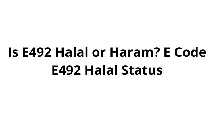 Is E492 Halal or Haram? E Code E492 Halal Status