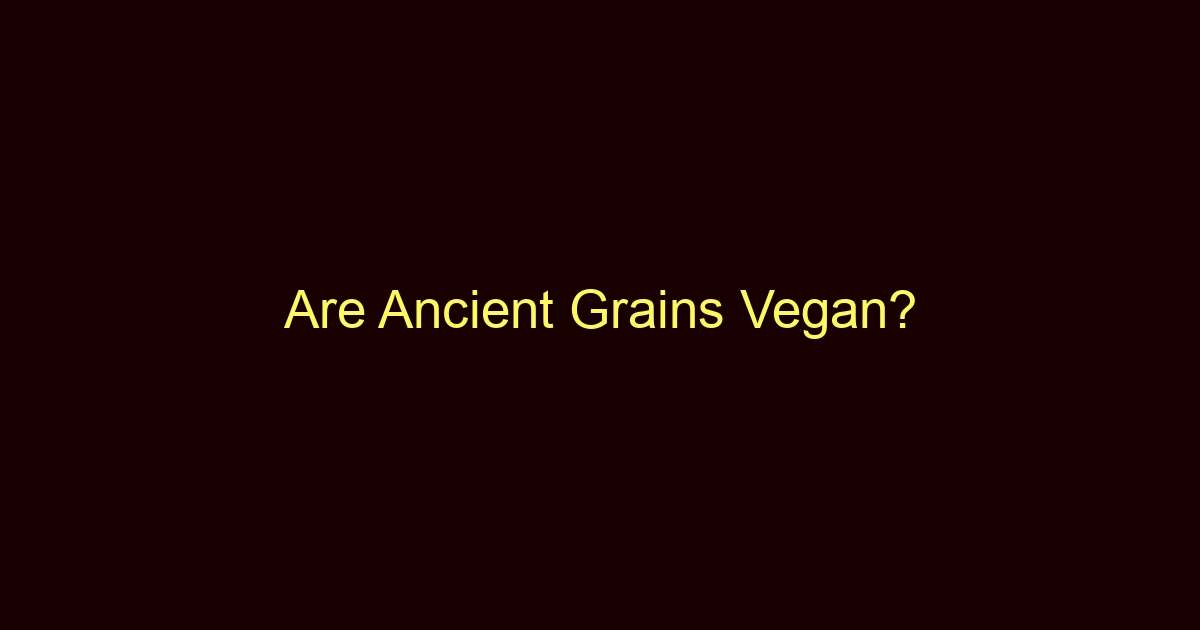 are ancient grains vegan 8707