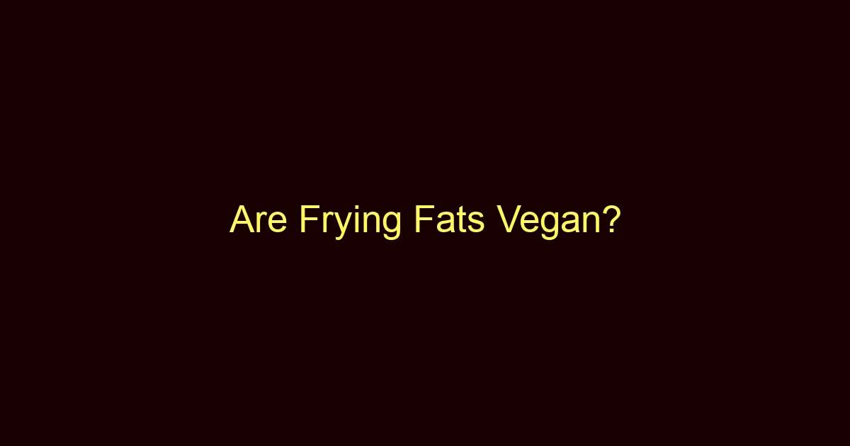 are frying fats vegan 9327