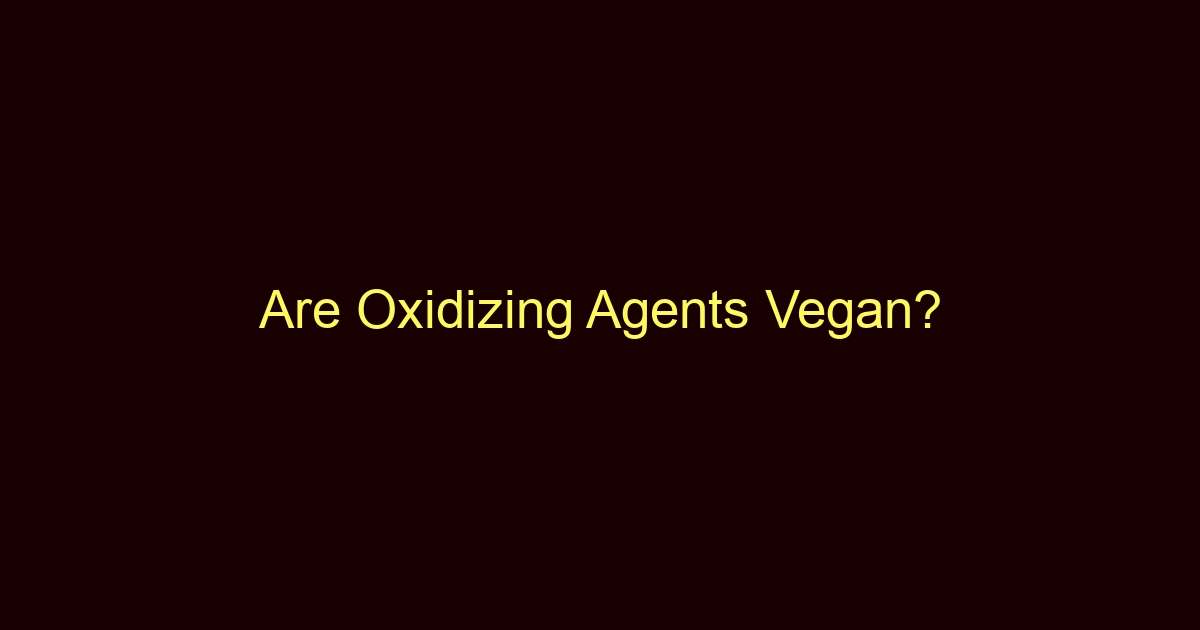 are oxidizing agents vegan 9608