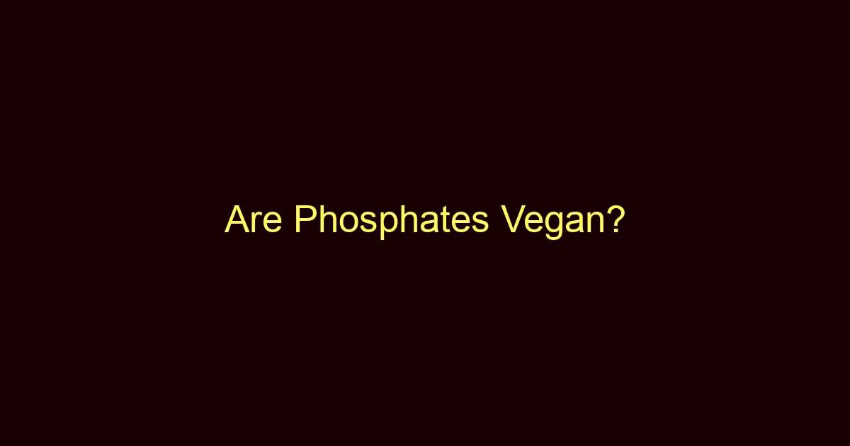 are phosphates vegan 9635