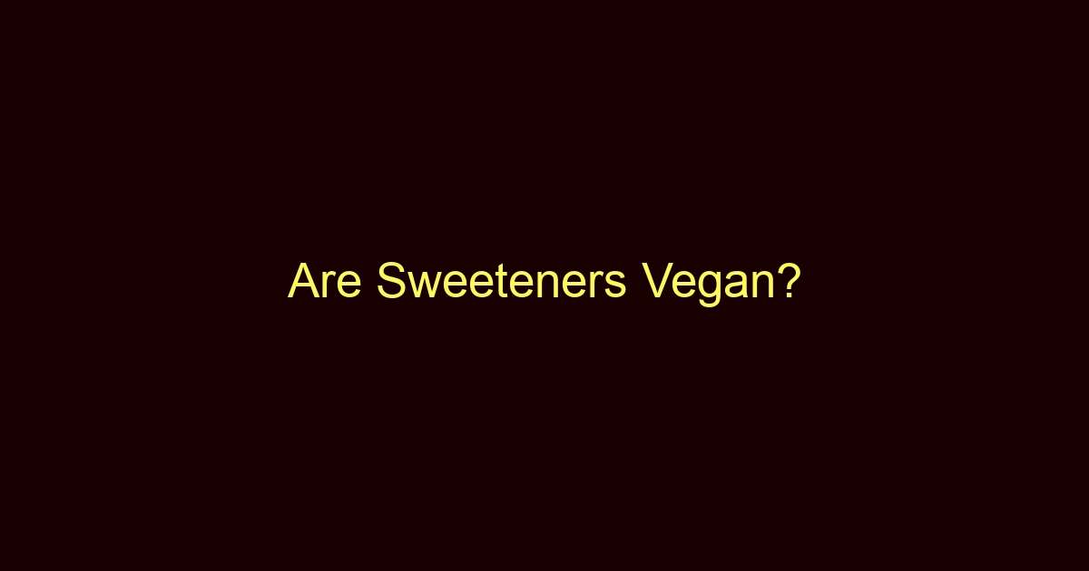 are sweeteners vegan 9842