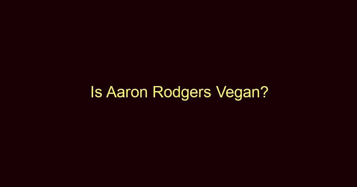 is aaron rodgers vegan 11066