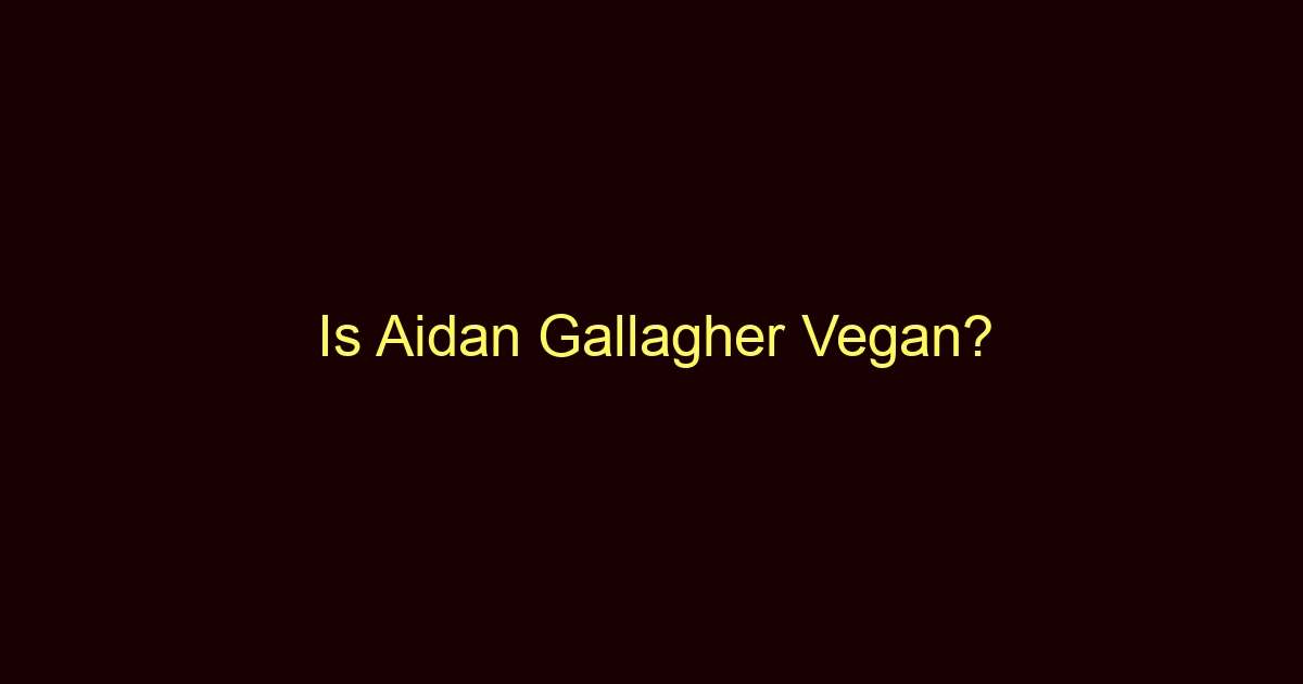 is aidan gallagher vegan 11098