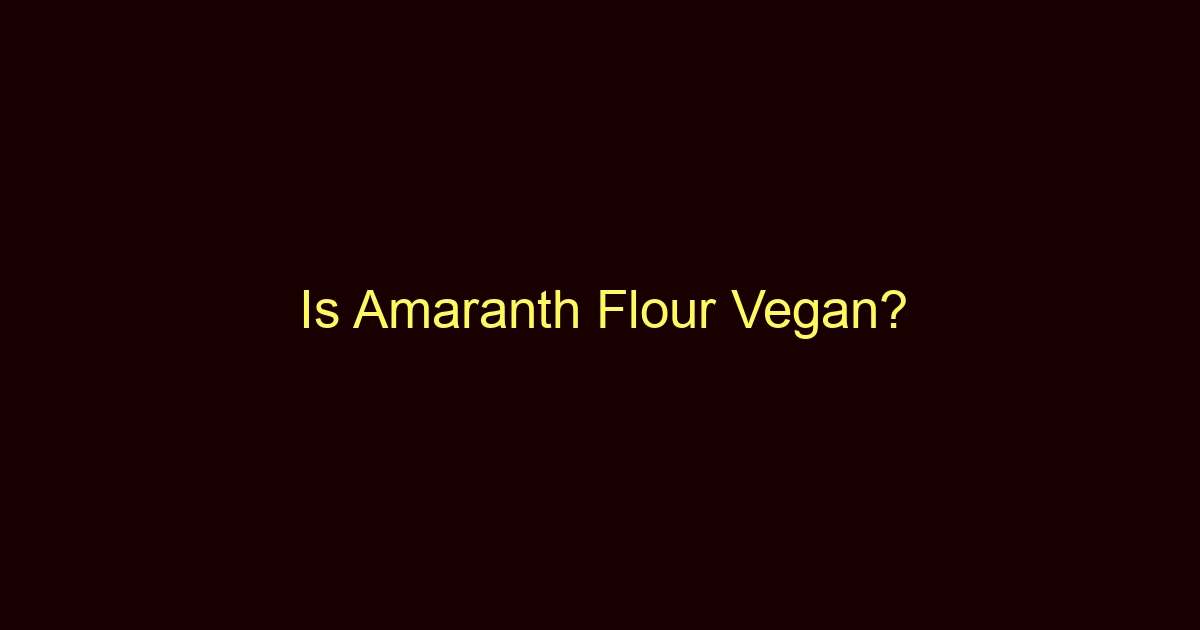 is amaranth flour vegan 8698 2