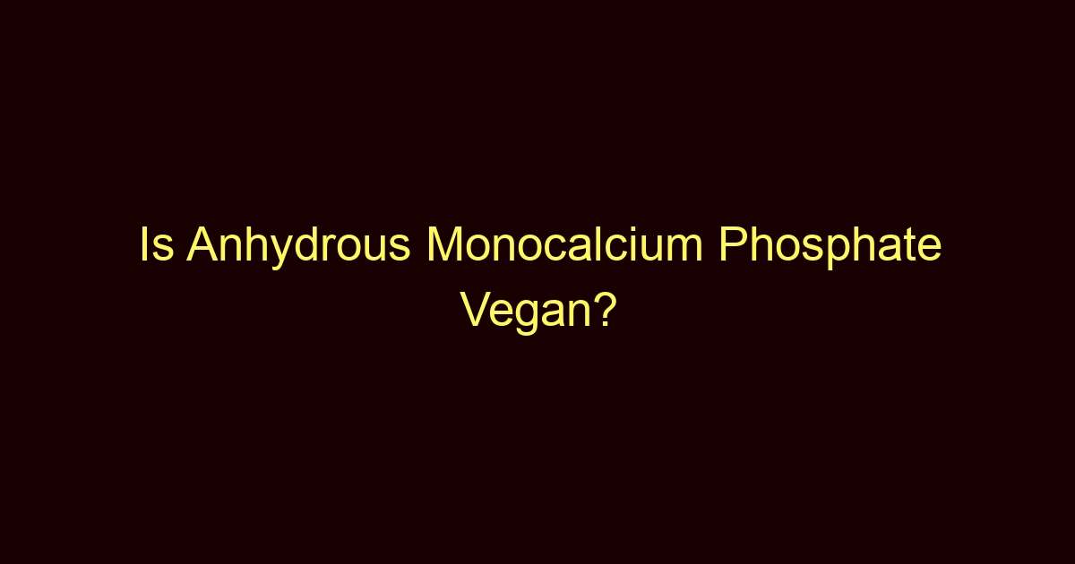 is anhydrous monocalcium phosphate vegan 8708