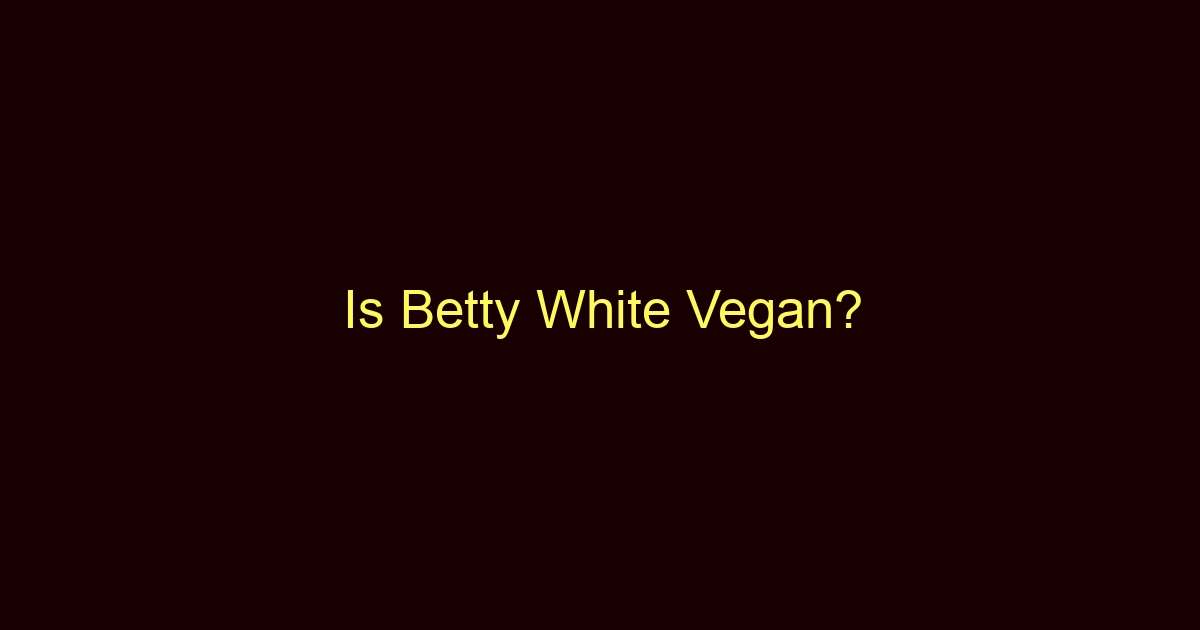 is betty white vegan 10307