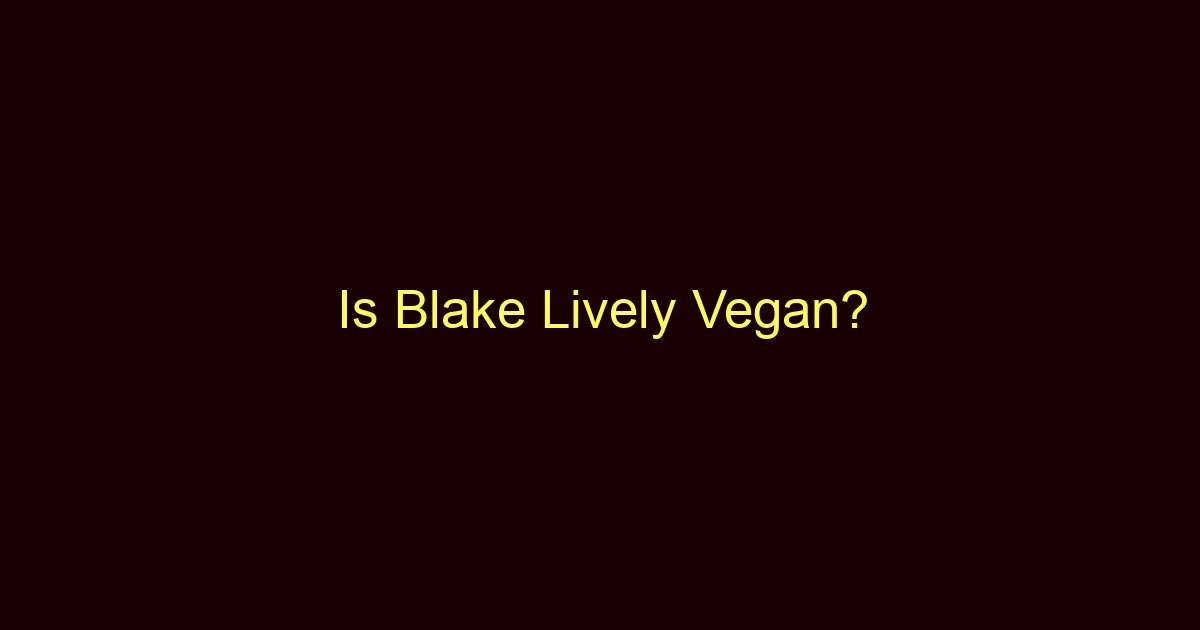 is blake lively vegan 9975 1