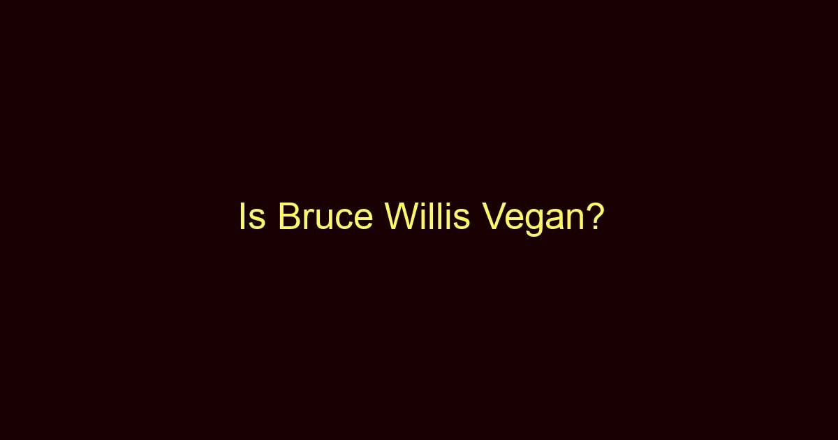 is bruce willis vegan 10500