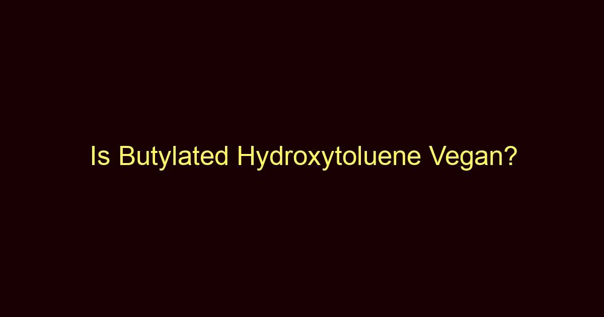 is butylated hydroxytoluene vegan 8722