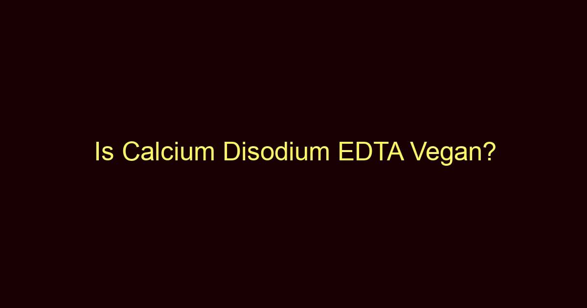 is calcium disodium edta vegan 9097