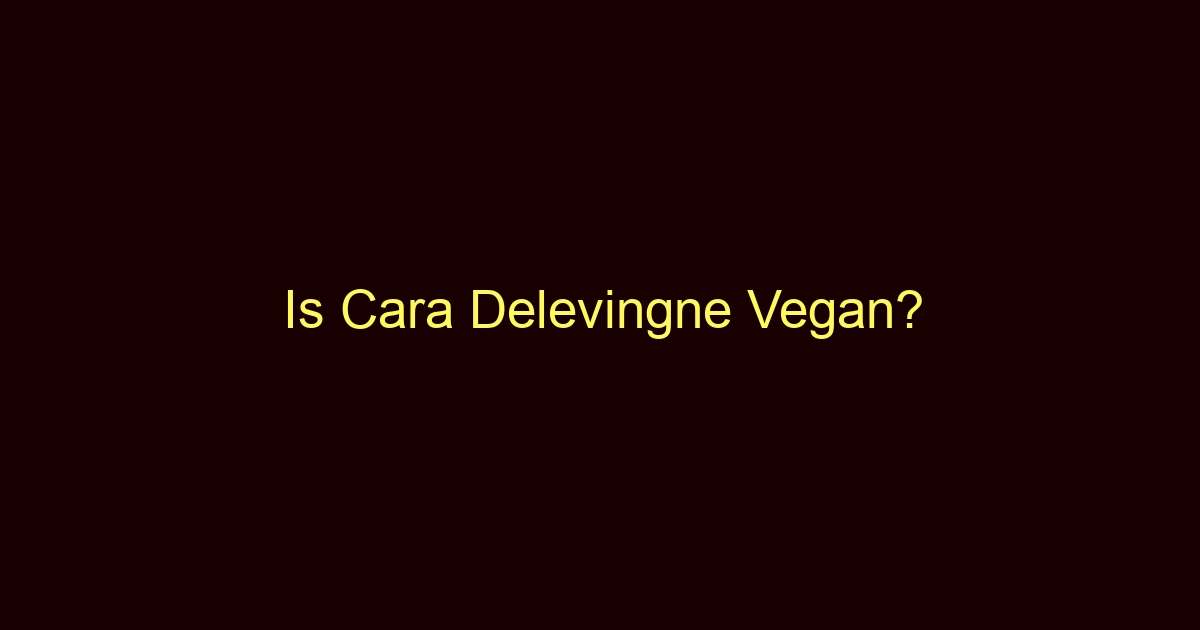 is cara delevingne vegan 10011 1