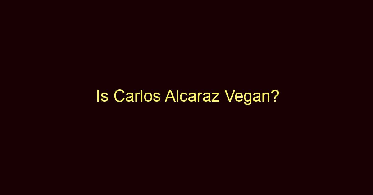 is carlos alcaraz vegan 10373