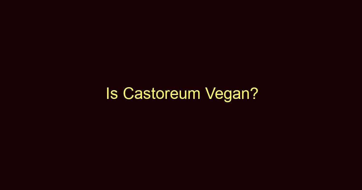 is castoreum vegan 9119 1