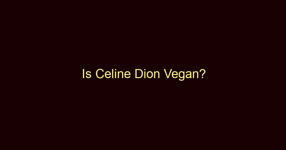 is celine dion vegan 10480
