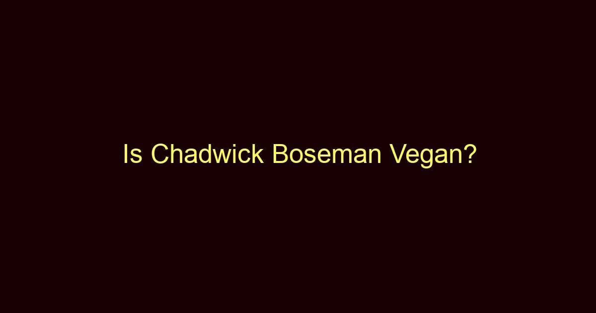 is chadwick boseman vegan 10875