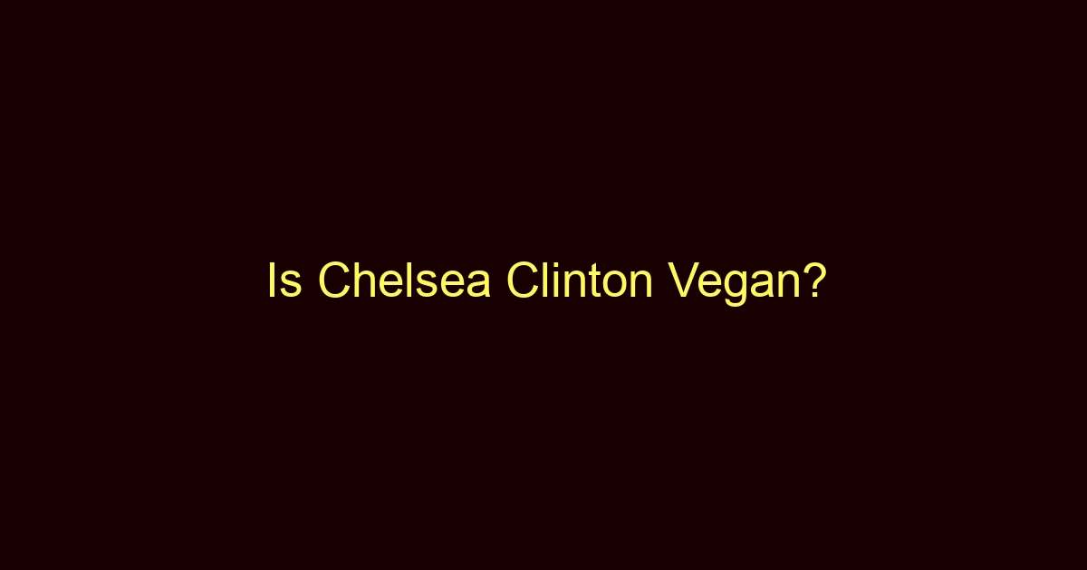 is chelsea clinton vegan 10683