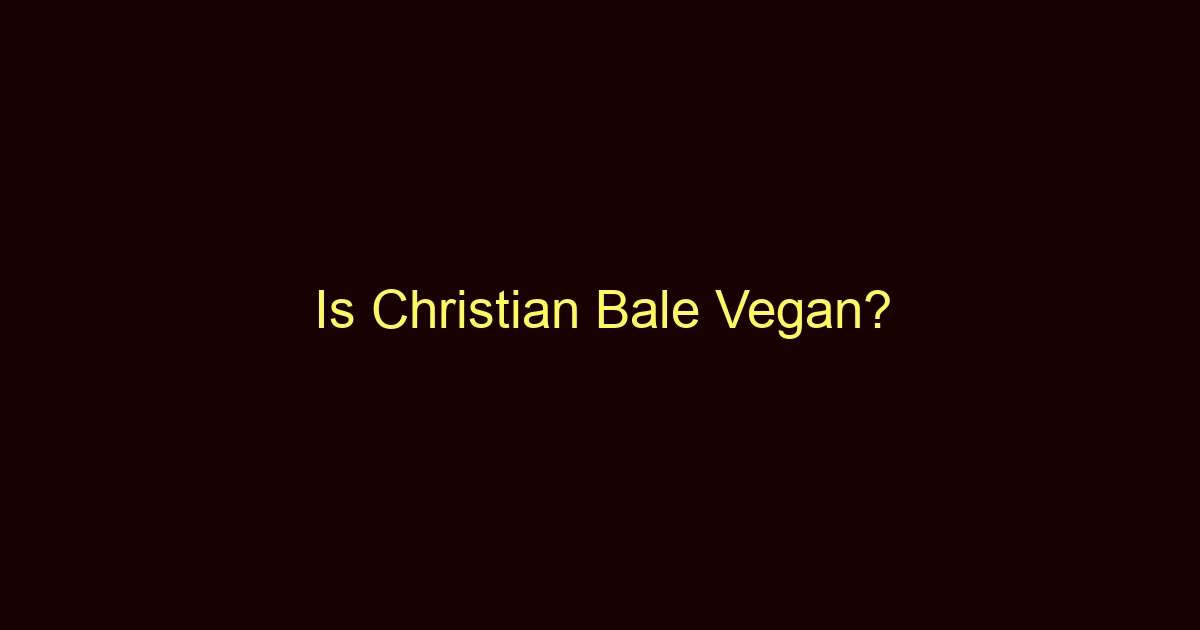 is christian bale vegan 10858