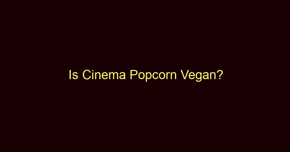 is cinema popcorn vegan 10994