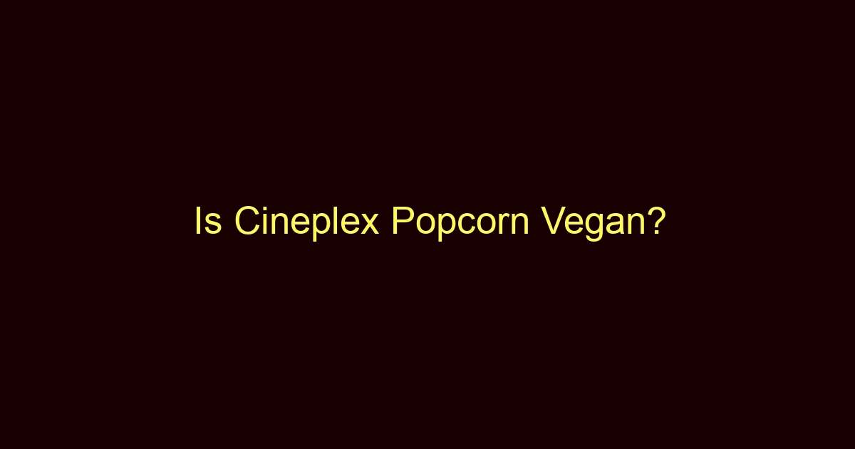 is cineplex popcorn vegan 10995