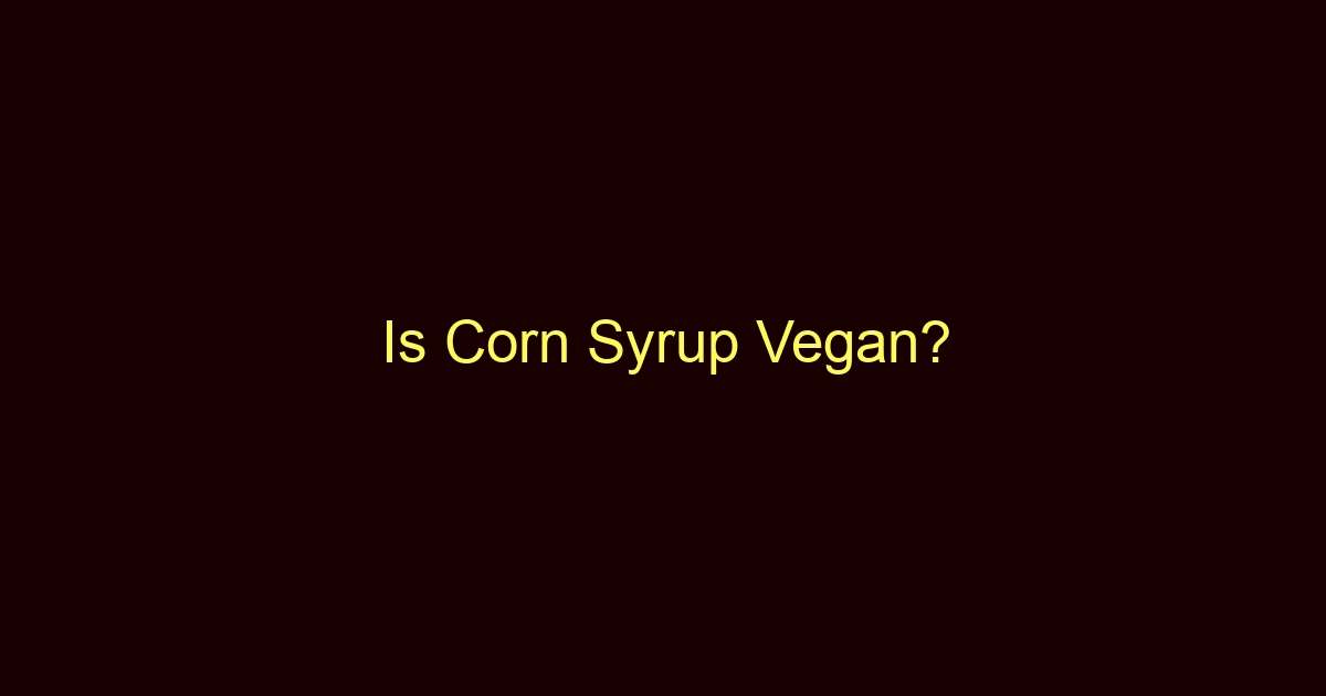 is corn syrup vegan 9121