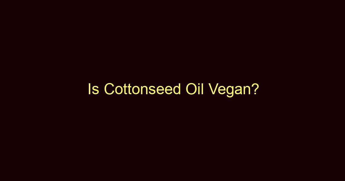 is cottonseed oil vegan 9084