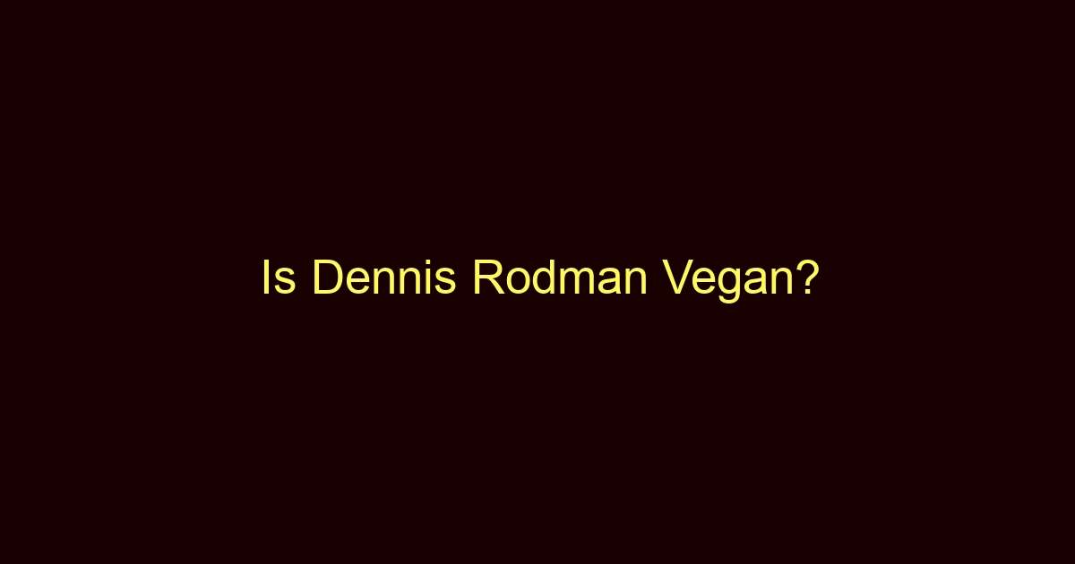 is dennis rodman vegan 10737