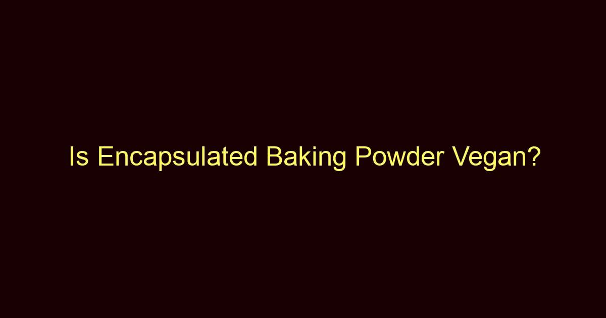 is encapsulated baking powder vegan 9181