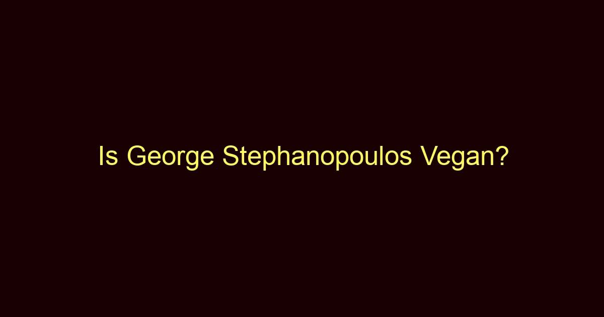 is george stephanopoulos vegan 10926