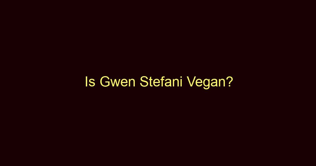 is gwen stefani vegan 10292