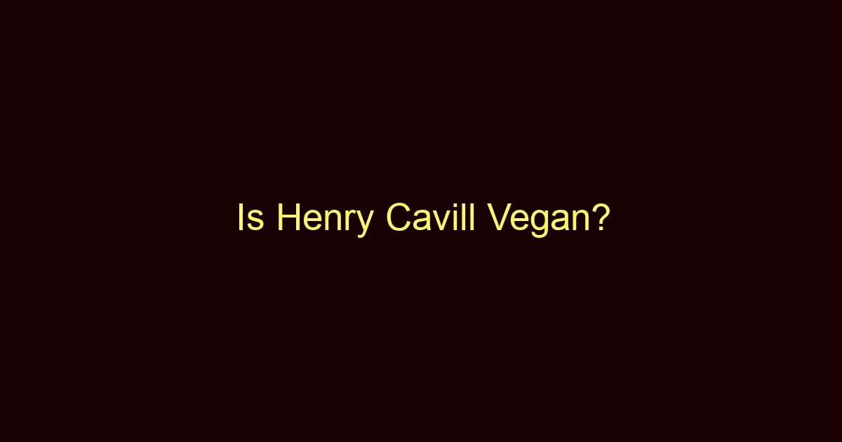 is henry cavill vegan 10849