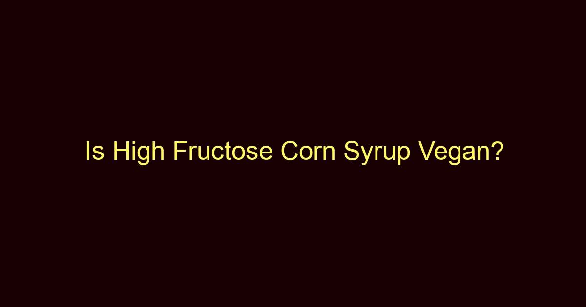 is high fructose corn syrup vegan 9382