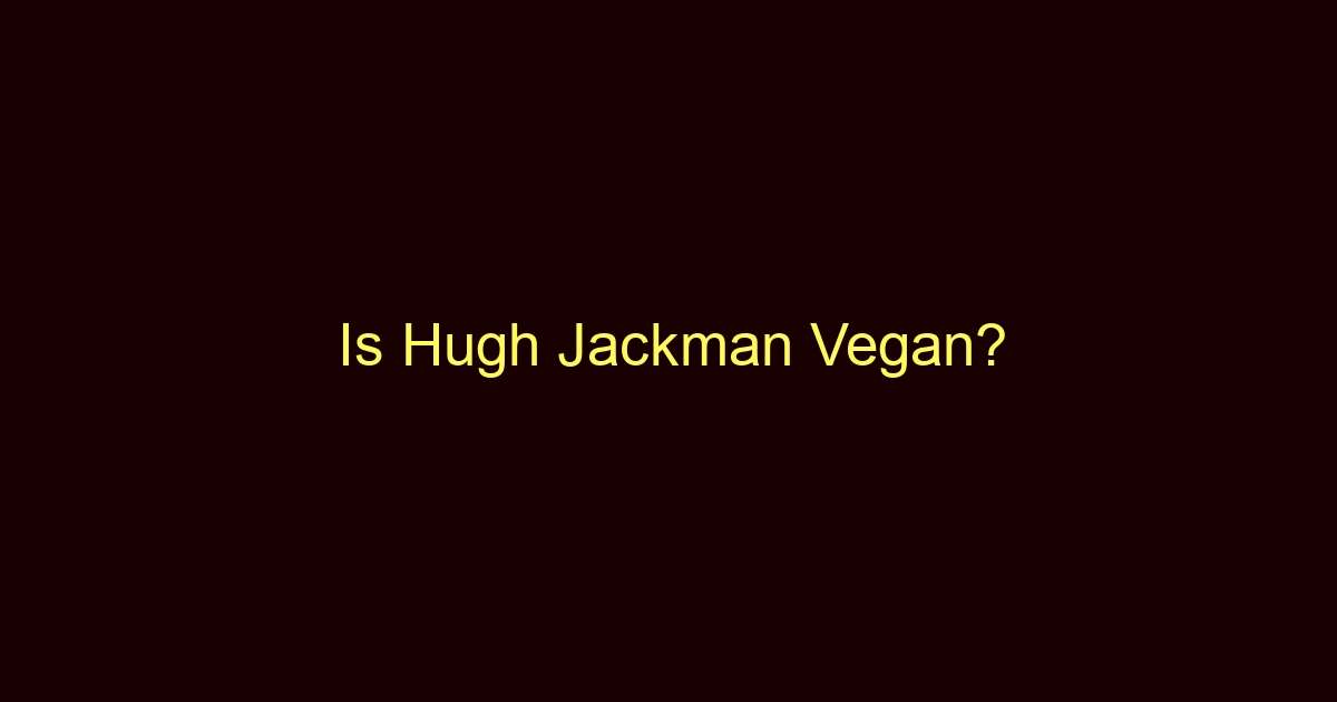 is hugh jackman vegan 10239