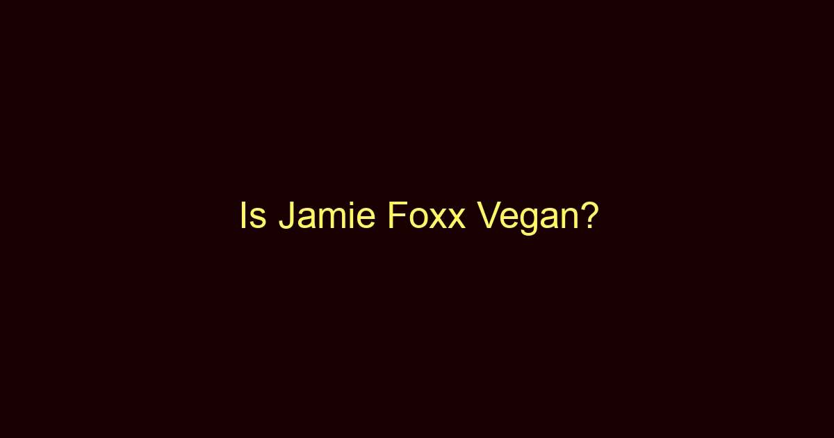 is jamie foxx vegan 10309
