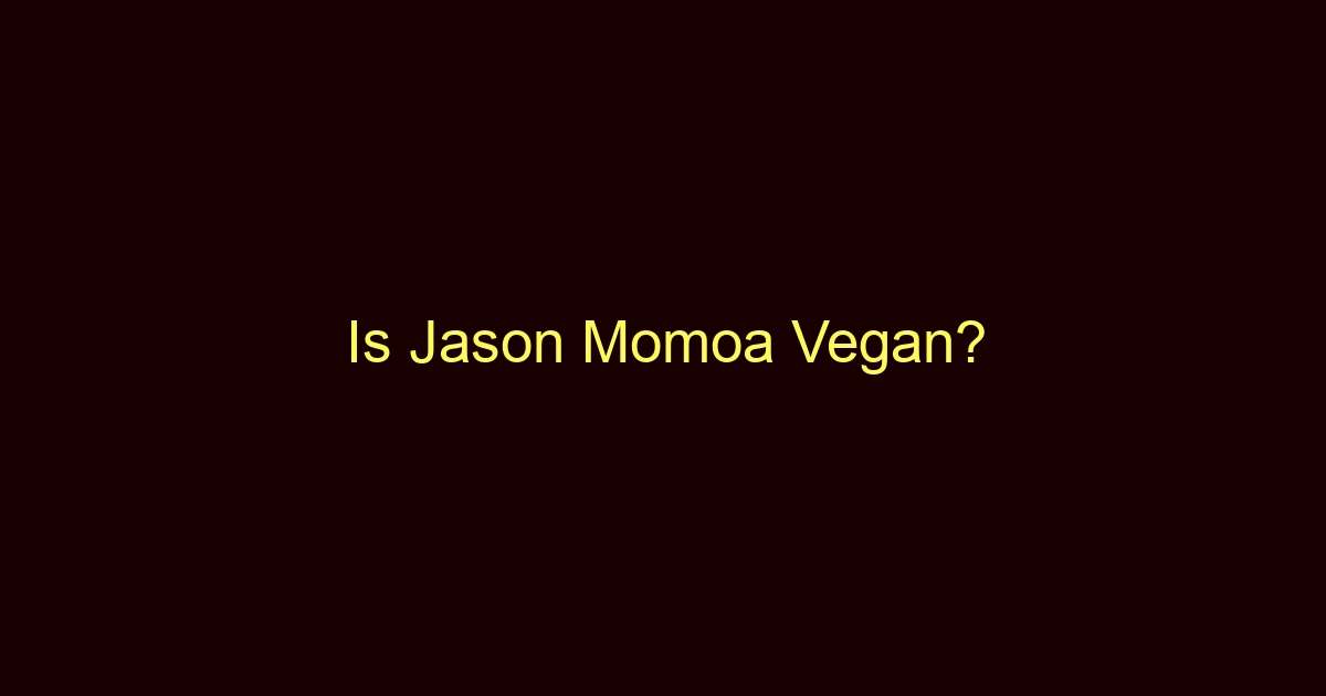 is jason momoa vegan 10877 1