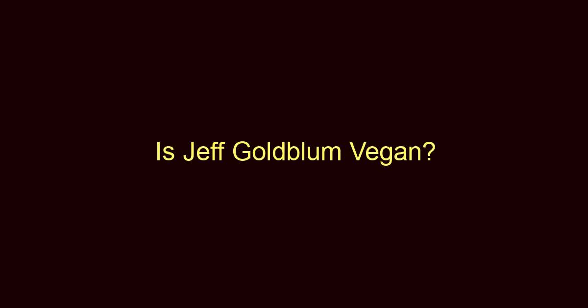 is jeff goldblum vegan 10935
