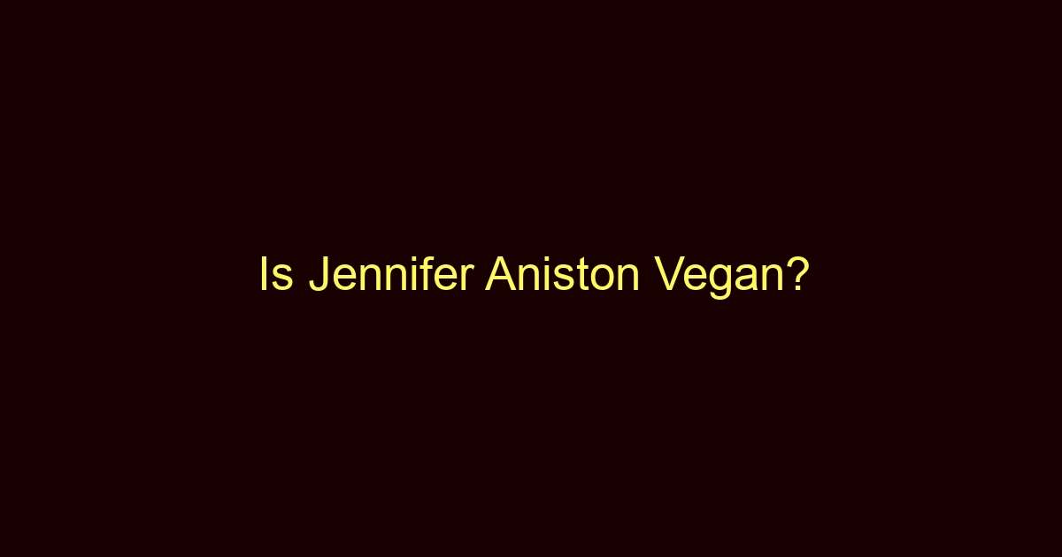 is jennifer aniston vegan 9954