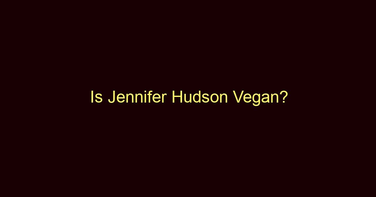 is jennifer hudson vegan 10334