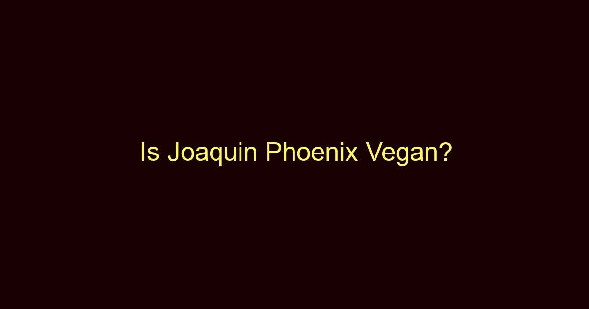 is joaquin phoenix vegan 10248