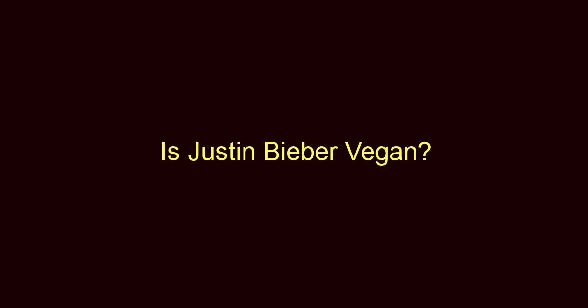 is justin bieber vegan 10489