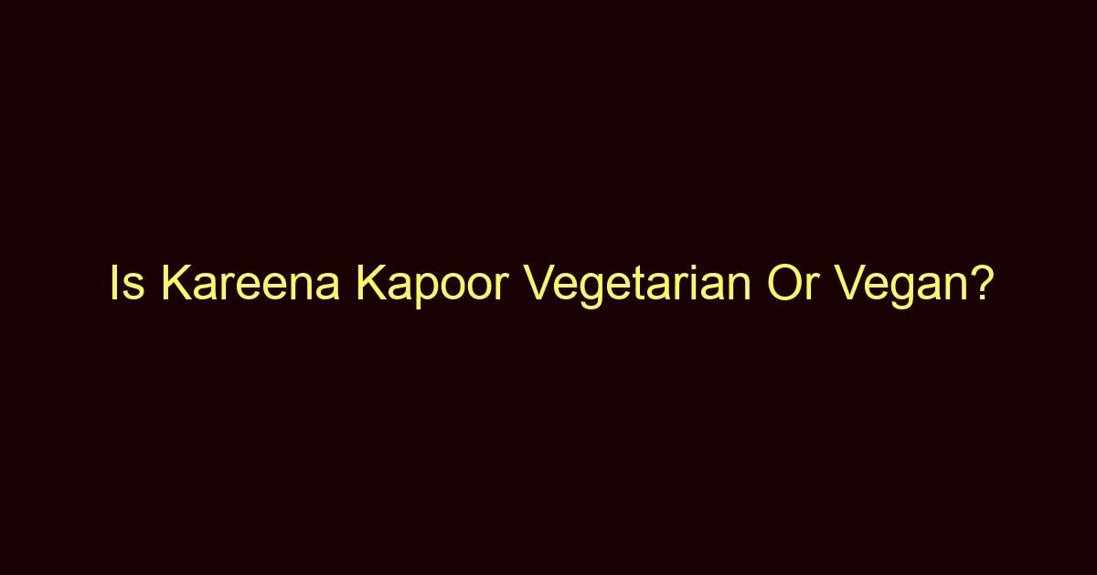 is kareena kapoor vegetarian or vegan 10699