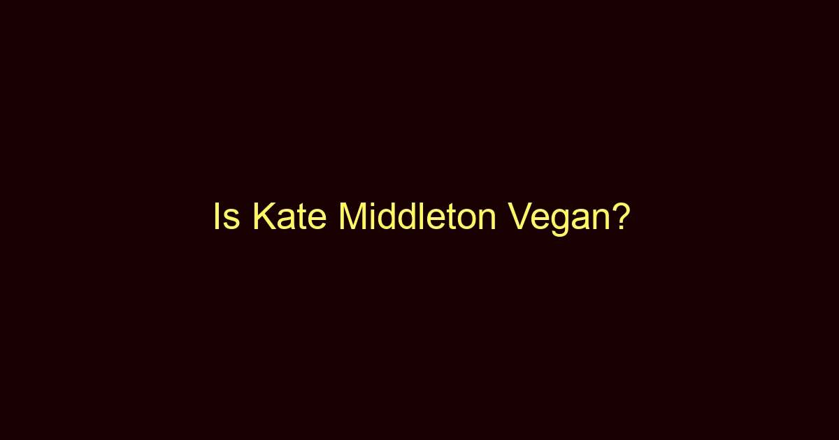 is kate middleton vegan 11009
