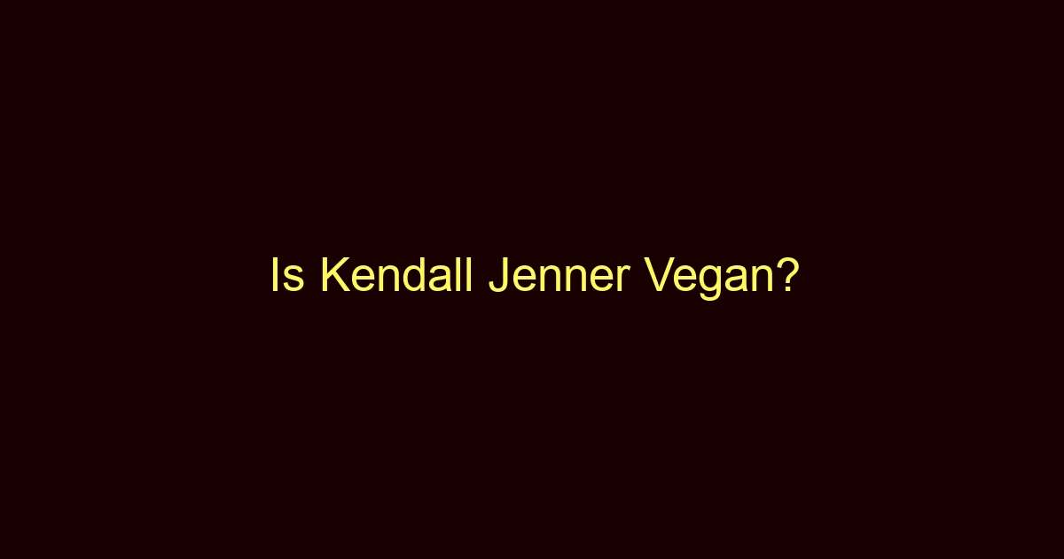 is kendall jenner vegan 9979 1