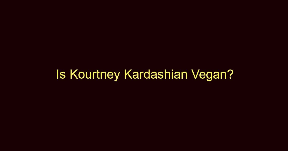is kourtney kardashian vegan 9989 1